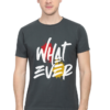 What Ever Man Graphic T-shirt What Ever Man Graphic T-shirt